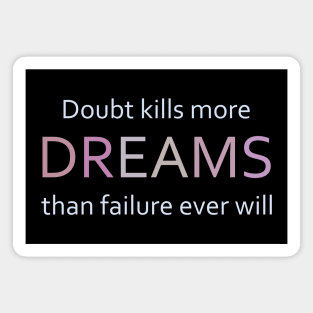 Doubt kills more dreams than failure ever will Magnet